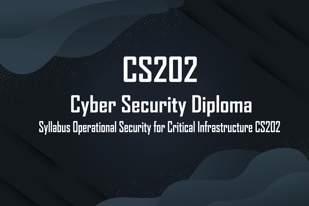 Cyber Security Diploma - CS202 Syllabus Operational Security for Critical Infrastructure